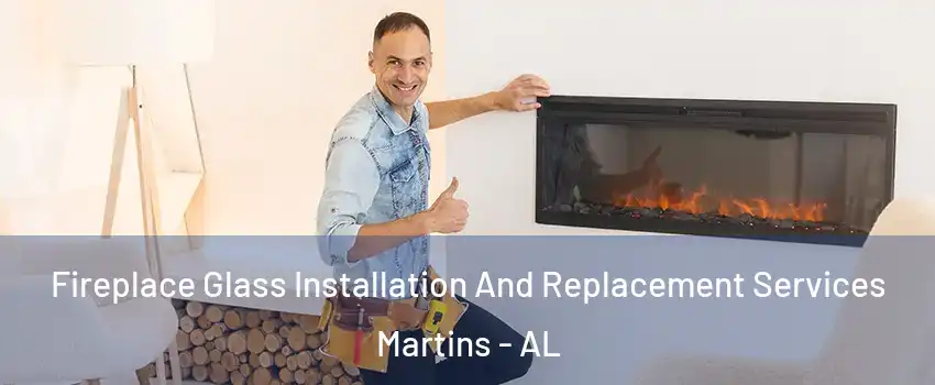 Fireplace Glass Installation And Replacement Services Martins - AL