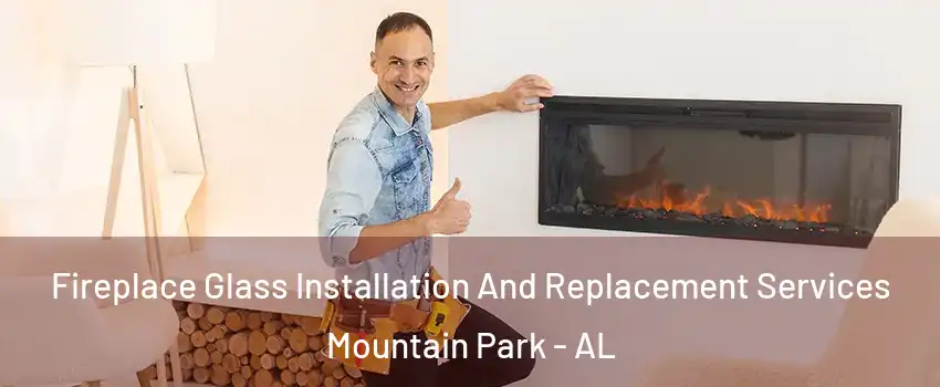 Fireplace Glass Installation And Replacement Services Mountain Park - AL
