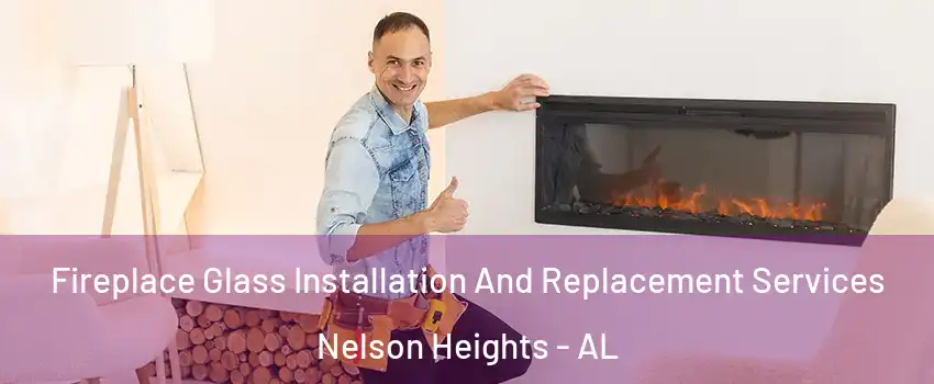Fireplace Glass Installation And Replacement Services Nelson Heights - AL