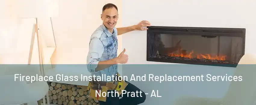 Fireplace Glass Installation And Replacement Services North Pratt - AL