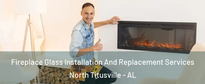 Fireplace Glass Installation And Replacement Services North Titusville - AL