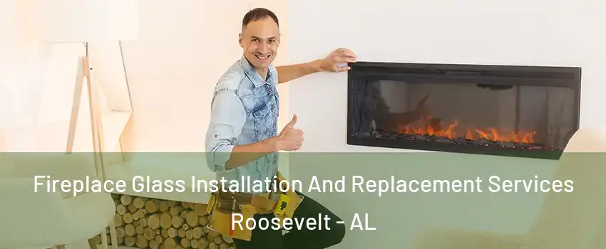 Fireplace Glass Installation And Replacement Services Roosevelt - AL