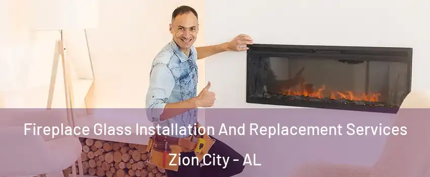 Fireplace Glass Installation And Replacement Services Zion City - AL