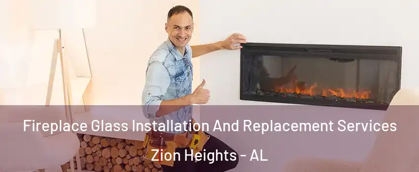 Fireplace Glass Installation And Replacement Services Zion Heights - AL