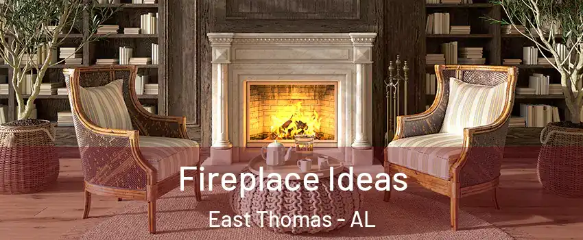 Fireplace Ideas East Thomas - AL