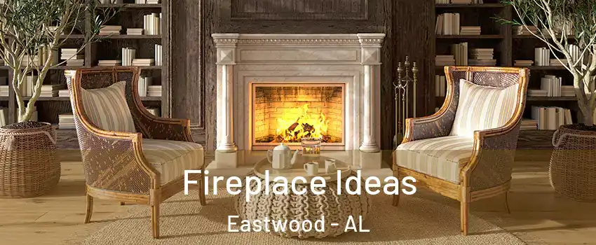 Fireplace Ideas Eastwood - AL