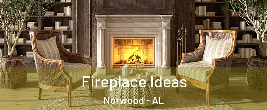 Fireplace Ideas Norwood - AL