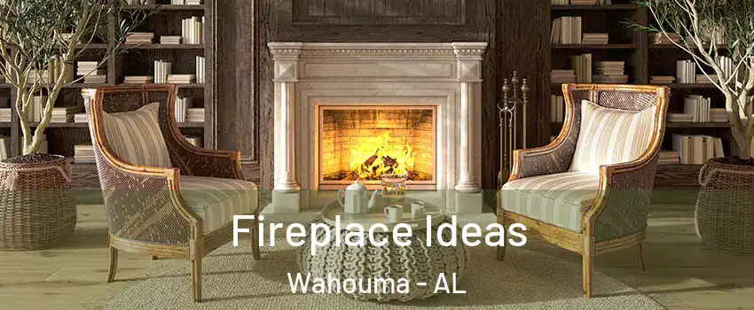 Fireplace Ideas Wahouma - AL