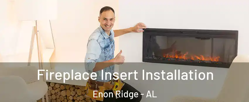 Fireplace Insert Installation Enon Ridge - AL