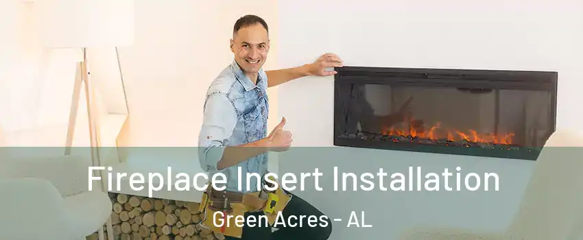 Fireplace Insert Installation Green Acres - AL