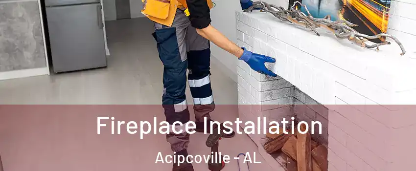Fireplace Installation Acipcoville - AL
