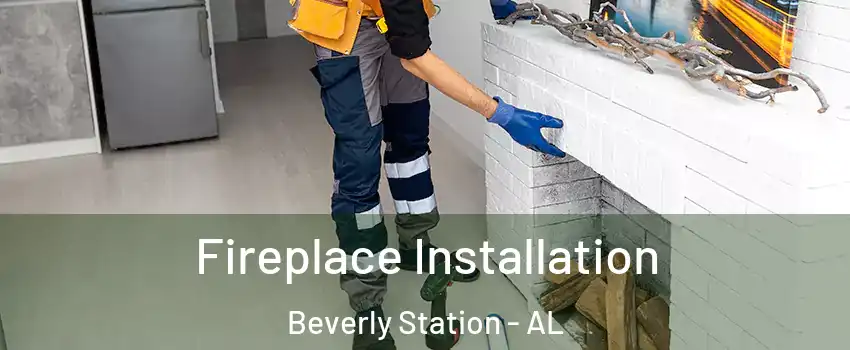 Fireplace Installation Beverly Station - AL