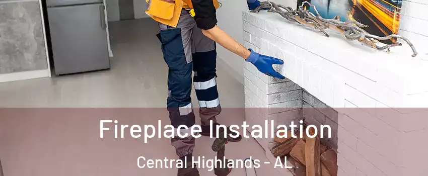 Fireplace Installation Central Highlands - AL