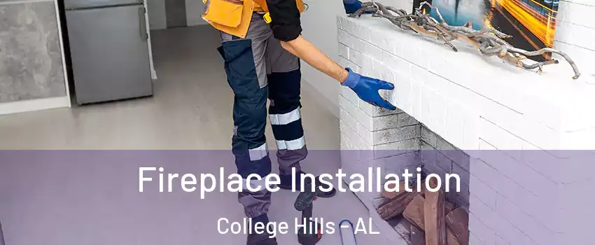 Fireplace Installation College Hills - AL
