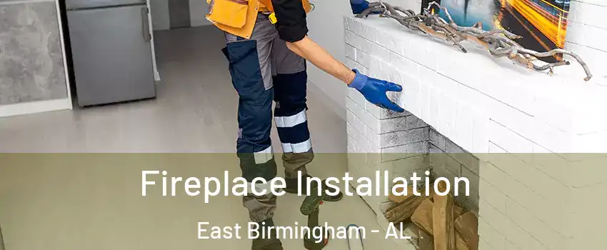 Fireplace Installation East Birmingham - AL