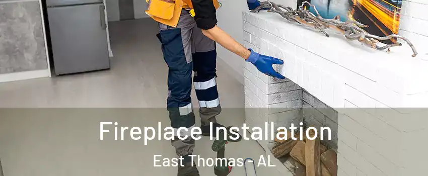 Fireplace Installation East Thomas - AL