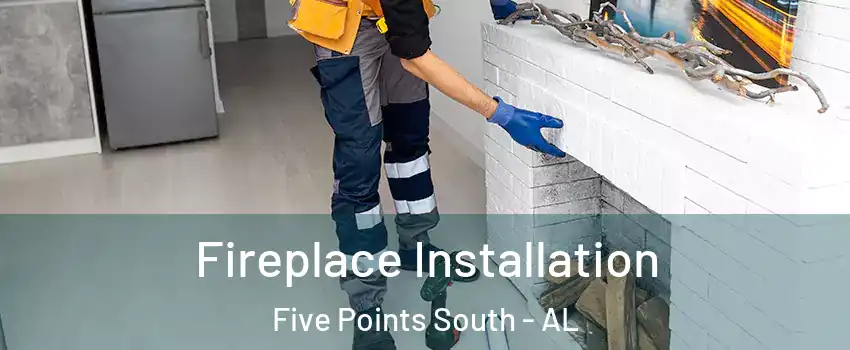 Fireplace Installation Five Points South - AL
