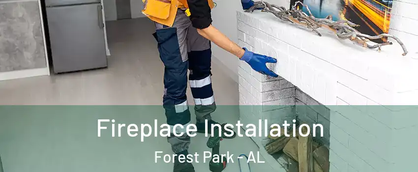 Fireplace Installation Forest Park - AL