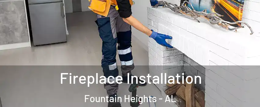 Fireplace Installation Fountain Heights - AL