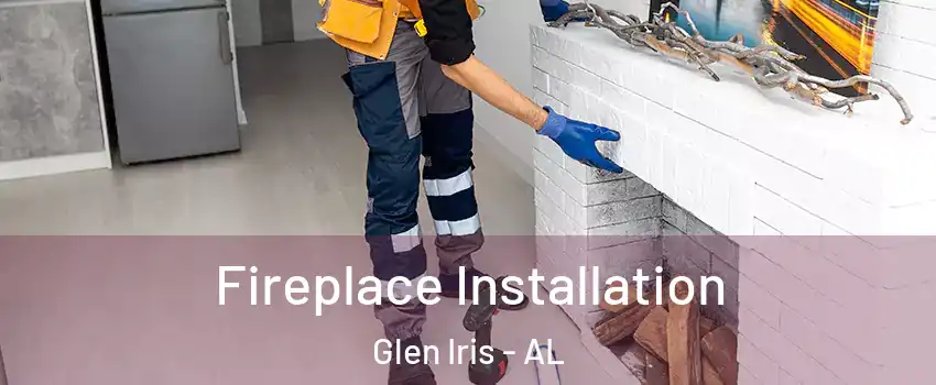 Fireplace Installation Glen Iris - AL