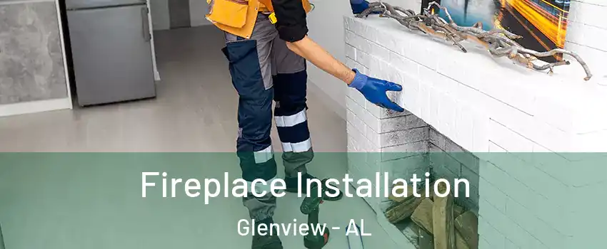 Fireplace Installation Glenview - AL