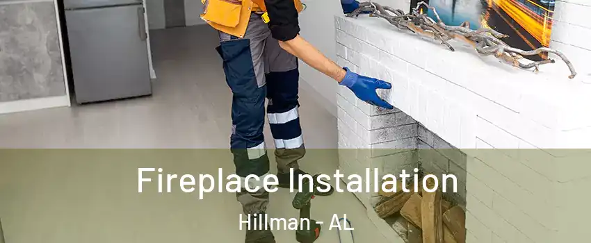Fireplace Installation Hillman - AL