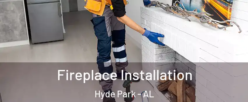 Fireplace Installation Hyde Park - AL