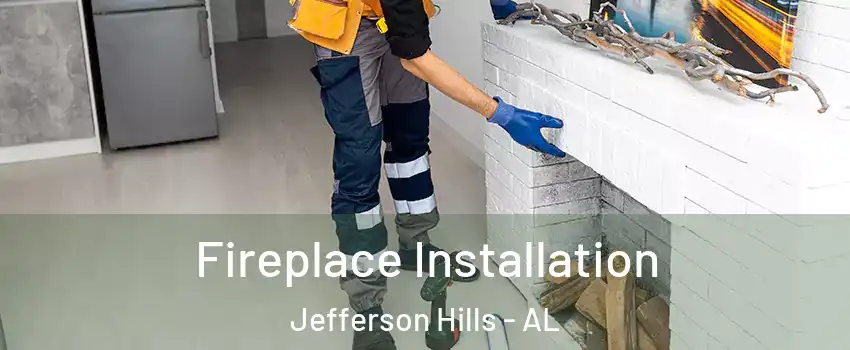 Fireplace Installation Jefferson Hills - AL