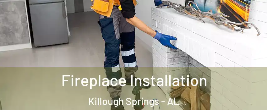 Fireplace Installation Killough Springs - AL