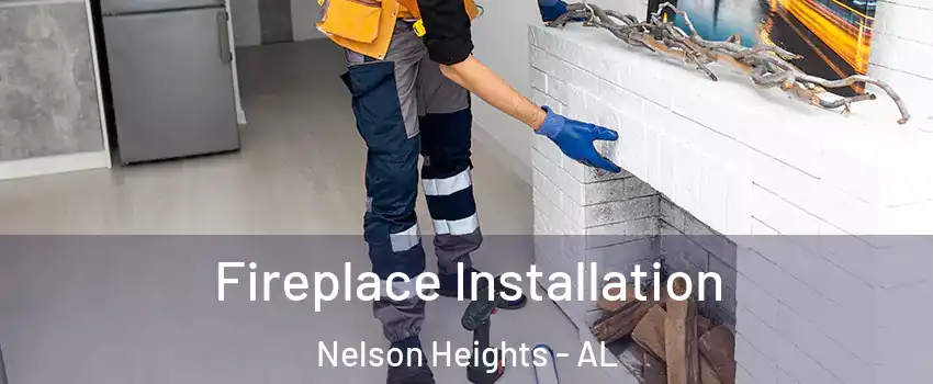Fireplace Installation Nelson Heights - AL