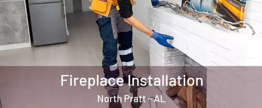 Fireplace Installation North Pratt - AL