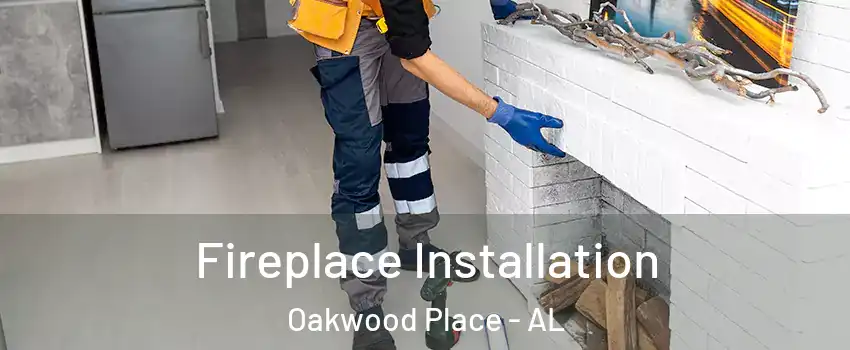 Fireplace Installation Oakwood Place - AL