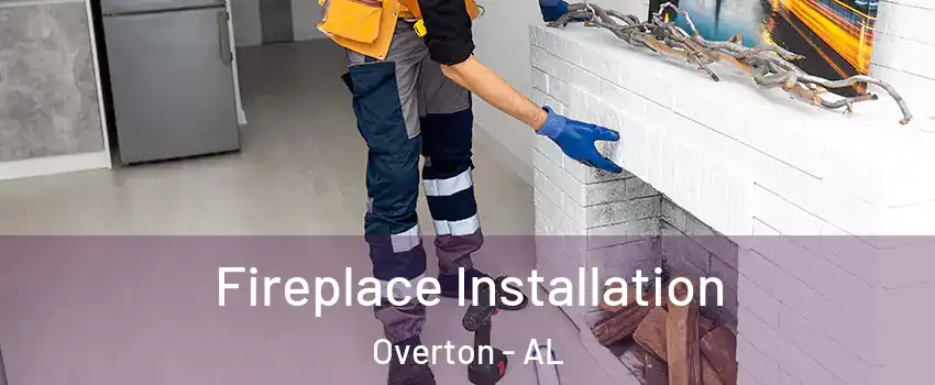 Fireplace Installation Overton - AL