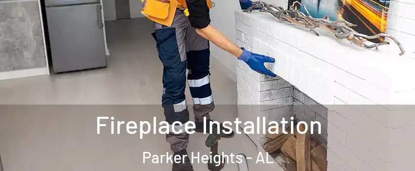 Fireplace Installation Parker Heights - AL