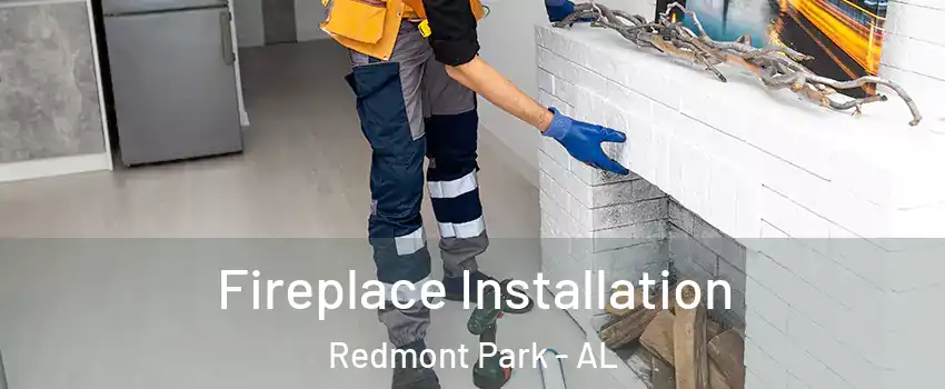 Fireplace Installation Redmont Park - AL