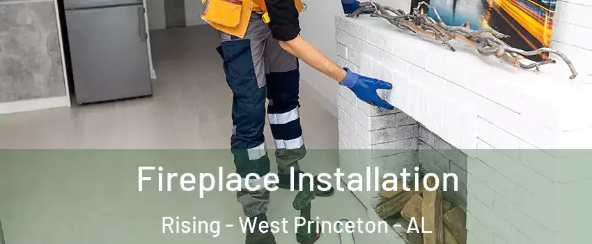 Fireplace Installation Rising - West Princeton - AL