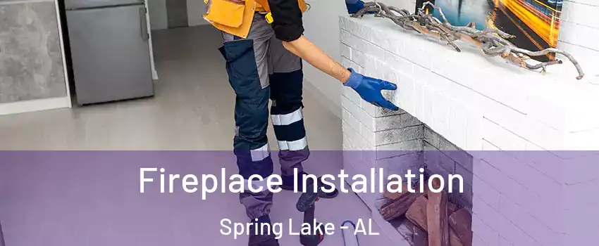 Fireplace Installation Spring Lake - AL