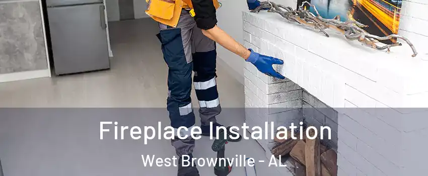 Fireplace Installation West Brownville - AL