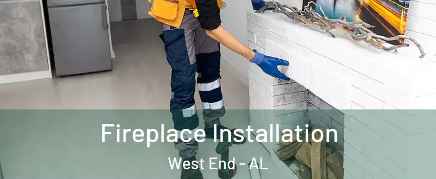 Fireplace Installation West End - AL