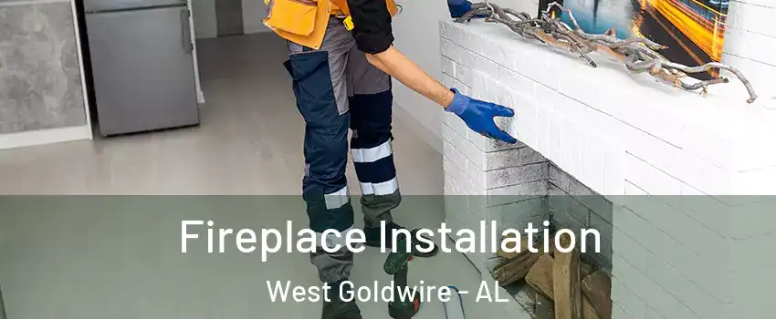 Fireplace Installation West Goldwire - AL