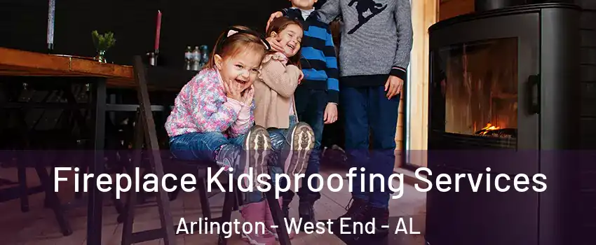 Fireplace Kidsproofing Services Arlington - West End - AL
