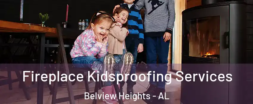 Fireplace Kidsproofing Services Belview Heights - AL