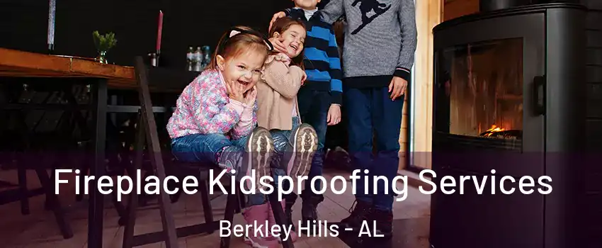 Fireplace Kidsproofing Services Berkley Hills - AL