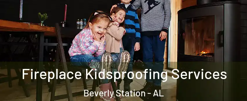 Fireplace Kidsproofing Services Beverly Station - AL