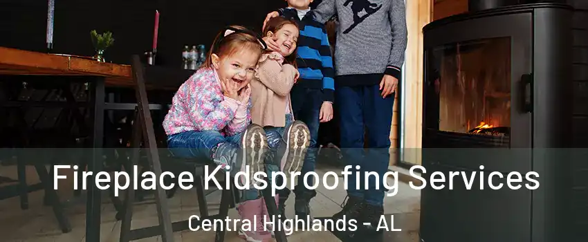 Fireplace Kidsproofing Services Central Highlands - AL