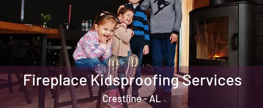 Fireplace Kidsproofing Services Crestline - AL