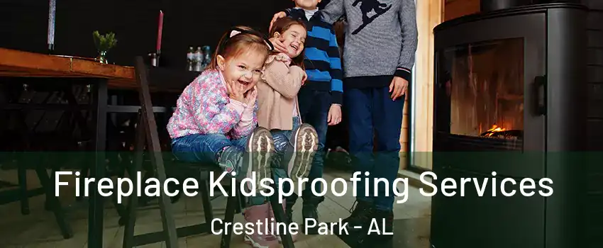 Fireplace Kidsproofing Services Crestline Park - AL