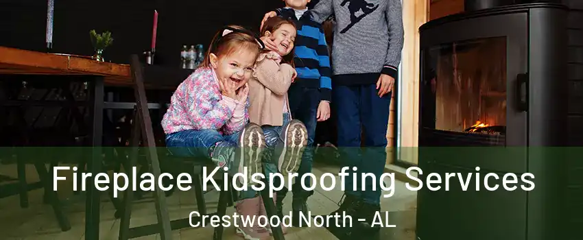 Fireplace Kidsproofing Services Crestwood North - AL