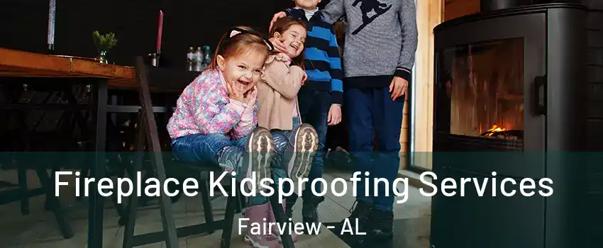 Fireplace Kidsproofing Services Fairview - AL
