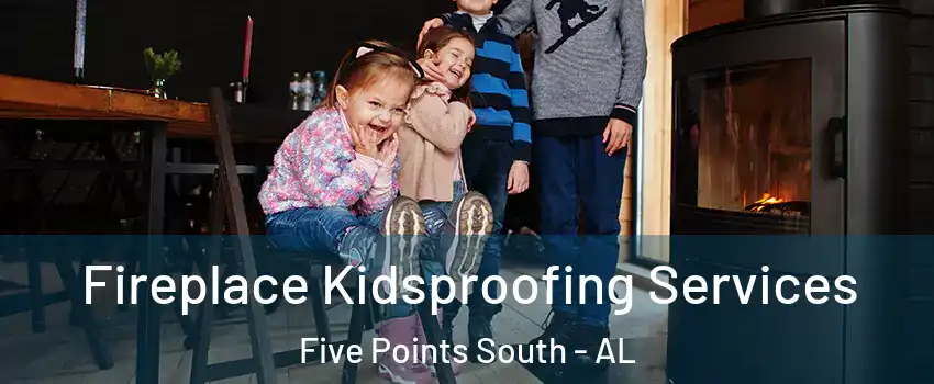 Fireplace Kidsproofing Services Five Points South - AL
